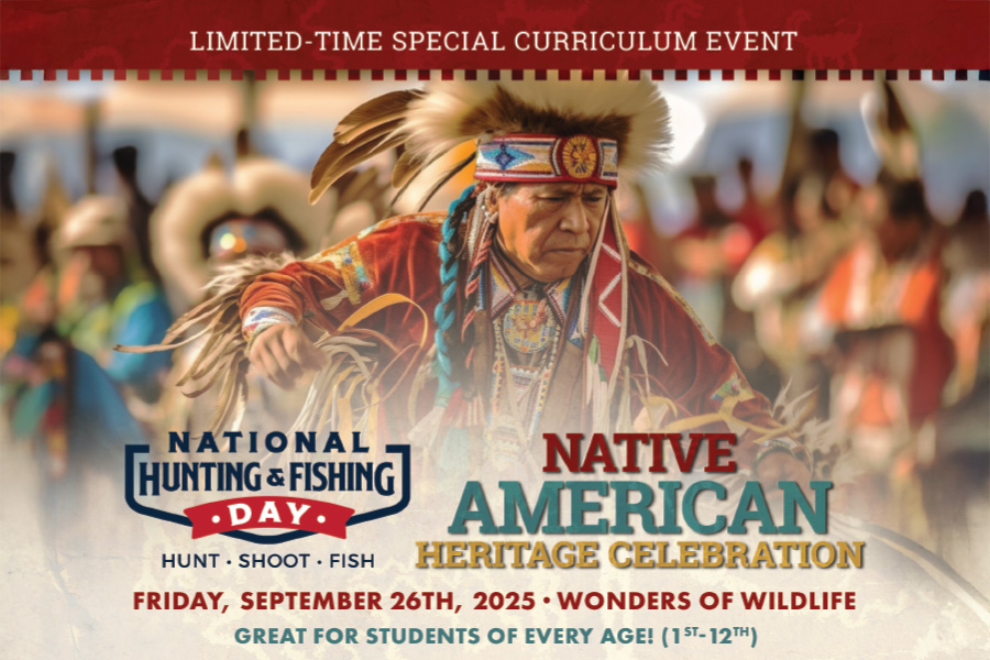 National Hunting & Fishing Day Native American Heritage Celebration Friday, September 26TH, 2025 Wonders of Wildlife Great for students of every age! (1st -12th)